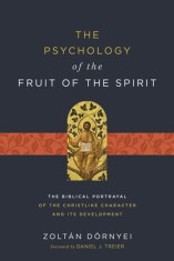 The Psychology of the Fruit of the Spirit: The Biblical Portrayal of the Christlike Character and Its Development