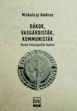 D&aacute;kok, vasg&aacute;rdist&aacute;k, kommunist&aacute;k - Rom&aacute;n historiogr&aacute;fiai t&aacute;jakon - Miskolczy Ambrus