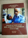 O legenda vie. Generalul de Flotila Aeriana Ion-Stratulat Dobran [semnatura], veteran de razboi. Volum omagial - Aurel Pentelescu (Editgraph, 2010)