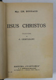 IISUS CHRISTOS , TRADUCERE de C. CERULESNU de EM. BOUGAUD , 1939