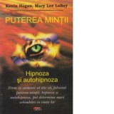 Puterea mintii. Hipnoza si autohipnoza - Kevin Hogan, Mary Lee LaBay