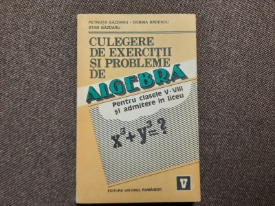 Culegere de algebra pt clasele V-VIII si admitere in liceu de Petruta Gazdaru foto