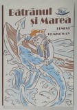BATRANUL SI MAREA de ERNEST HEMINGWAY , EDITIE ADAPTATA , 2015