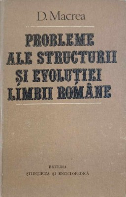 PROBLEME ALE STRUCTURII SI EVOLUTIEI LIMBII ROMANE-D. MACREA-232233 foto