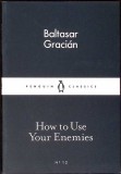 HOW TO USE YOUR ENEMIES-BALTASAR GRACIAN-346710