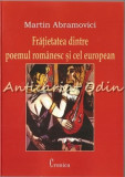 Fratietatea Dintre Poemul Romanesc Si Cel European - Martin Abramovici