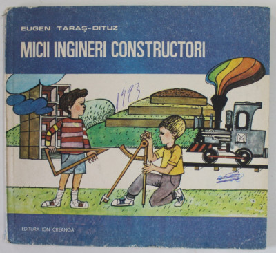 MICII INGINERI CONSTRUCTORI de EUGEN TARAS - OITUZ , ilustratii de EVA NAGHY , 1986 foto