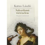 Soksz&oacute;lam&uacute; t&ouml;rt&eacute;nelem - V&aacute;logatott tanulm&aacute;nyok - Katus L&aacute;szl&oacute;