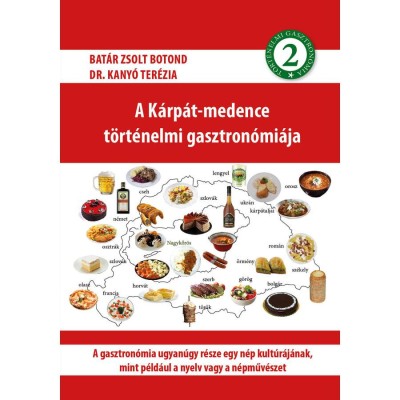 A K&amp;aacute;rp&amp;aacute;t-medence t&amp;ouml;rt&amp;eacute;nelmi gasztron&amp;oacute;mi&amp;aacute;ja 2. - Bat&amp;aacute;r Zsolt Botond foto