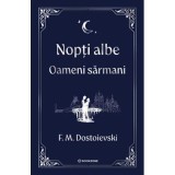 Nopti albe. Oameni sarmani - editie Hardcover 2025 - F. M. Dostoievski