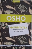 Maturitatea. Responsabilitatea de a fi tu insuti - Osho - Carte Beletristica