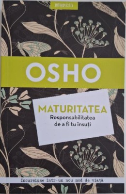 Maturitatea. Responsabilitatea de a fi tu insuti &amp;ndash; Osho foto