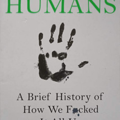 HUMANS. A BRIEF HISTORY OF HOW WE FACED IT ALL UP-TOM PHILLIPS