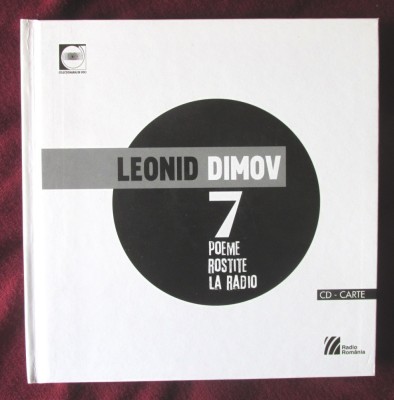 &amp;quot;Leonid Dimov 7 POEME ROSTITE LA RADIO 1968-1970&amp;quot;, Carte + CD, 2011. Noi foto