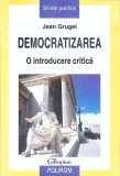 DEMOCRATIZAREA, O INTRODUCERE CRITICA-J. GRUGEL-273824