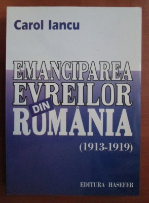 Emanciparea evreilor din Romania (1913-1919)/ Carol Iancu foto