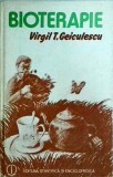Bioterapie. Retete Medicale Fara Medicamente - Virgil T. Geiculescu, 1986. Remedii Naturale, Plante Medicinale