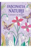 Fascinatia naturii. Culoare si magie