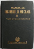 Manualul inginerului mecanic volumul II Masini si instalatii industriale