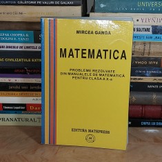 MIRCEA GANGA - MATEMATICA : PROBLEME REZOLVATE DIN MANUALELE CLASA A X-A ,2004 @