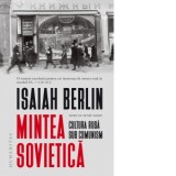 Mintea sovietica. Cultura rusa sub comunism - Isaiah Berlin