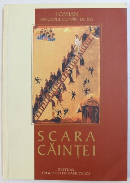 SCARA CAINTEI - CUVANTARI SI MEDITATII DIN PERIOADA TRIODULUI de CASIAN EPISCOPUL DUNARII DE JOS , 2003