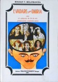EVADARE IN ONIRIA SAU (O CALATORIE DE 24 DE ORE PRINAUNTRULCRANIULUI MEU)-BOGDAN V. DELAVRANCEA-258040