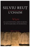 L chaim. 4 luni cu autostopul prin Europa și &icirc;ntoarcerea &icirc;n Rom&acirc;nia - Paperback brosat - Silviu Reuț - Cartex