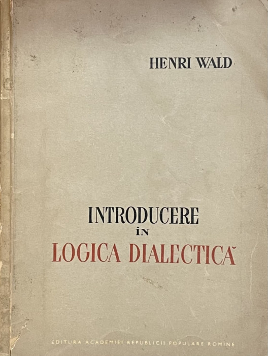 HENRI WALD - INTRODUCERE IN LOGICA DIALECTICA