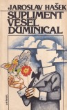 Jaroslav Hasek - Supliment vesel duminical, 477 pagini, 1984, romana, stare buna, coperti brosate, Beletristica