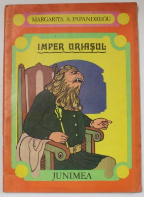 IMPER URIASUL de MARGARITA A. PAPANDREOU , POVESTIRI PENTRU COPII , ilustratii de GEORGE SCUTARU , 1980 foto