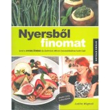 Nyersből finomat - Amit a nyers &eacute;trend &eacute;s &eacute;letm&oacute;d otthoni bevezet&eacute;s&eacute;hez tudni kell - Judita Wignall