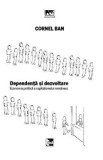 Dependenta si dezvoltare. Economia politica a capitalismului romanesc - Cornel Ban