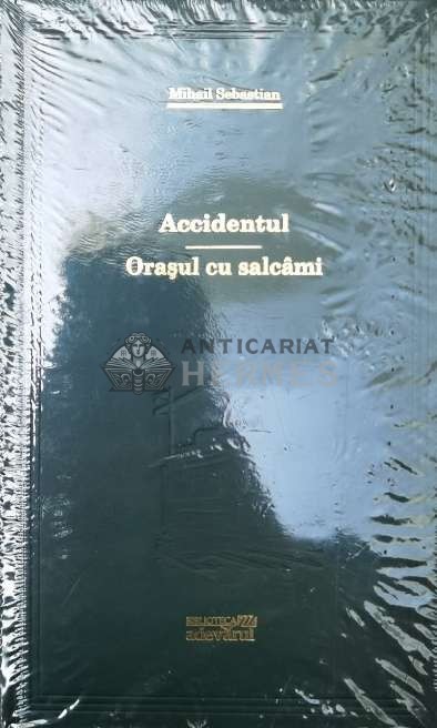 Accidentul. Orasul cu salcami - 2009 - Mihail Sebastian (Z27)