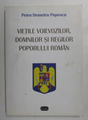 VIETILE VOIEVOZILOR , DOMNILOR SI REGILOR POPORULUI ROMAN de PETRU DEMETRU POPESCU , 2008 foto