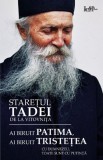 Ai Biruit Patima, Ai Biruit Tristetea, Staretul Tadei - Editura Predania