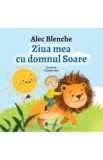 Ziua mea cu domnul Soare - Alec Blenche