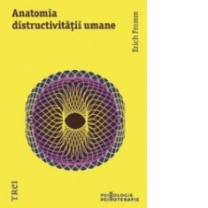Anatomia distructivitatii umane - Erich Fromm