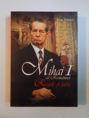 MIHAI I AL ROMANIEI , REGELE SI TARA de IVOR PORTER ,2011 foto