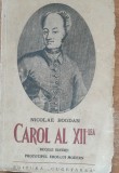 NICOLAE BOGDAN - CAROL Al XII-lea - ED. CUGETAREA 1939