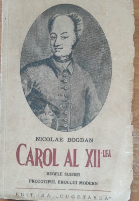 NICOLAE BOGDAN - CAROL Al XII-lea - ED. CUGETAREA 1939 foto