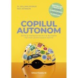 Copilul autonom. Stiinta si intelepciunea de a le da copiilor mai mult control asupra vietii lor - Dr. William Stixrud, Ned Johnson