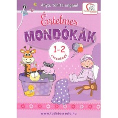 &Eacute;rtelmes mond&oacute;k&aacute;k 1-2 &eacute;veseknek - Anya, tan&iacute;ts engem! - De&aacute;kn&eacute; B. Katalin