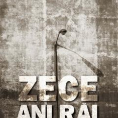 Zece ani rai - Mugur Ciuvica