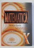 MATEMATICA - MANUAL PENTRU CLASA A X-A - TRUNCHI COMUN , CURRICULUM DIFERENTIAT de MARIUS BURTEA si GEORGETA BURTEA , 2005 , PREZINTA INSEMNARI