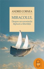 Miracolul. Despre neverosimila faptura a libertatii (ebook) - LibHumanitas