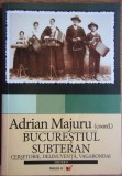 RARA, Adrian Majuru - Bucurestiul subteran. Vagabondaj, cersetorie, delincventa, istorie