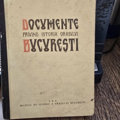 DOCUMENTE PRIVIND ISTORIA ORASULUI BUCURESTI - FLORIAN GEORGESCU, IOANA CRISTACHE PANAIT foto