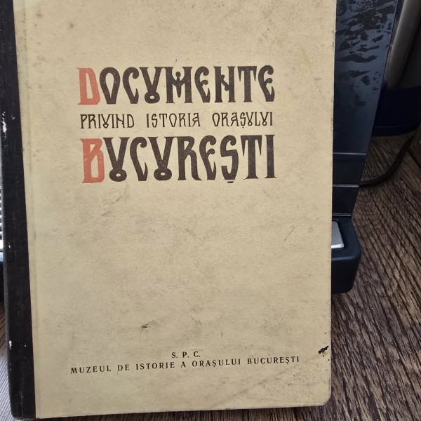 DOCUMENTE PRIVIND ISTORIA ORASULUI BUCURESTI - FLORIAN GEORGESCU, IOANA CRISTACHE PANAIT