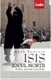 ISIS. Jocul mortii | Mark Bourrie